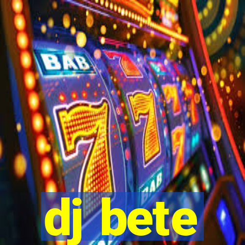 dj bete